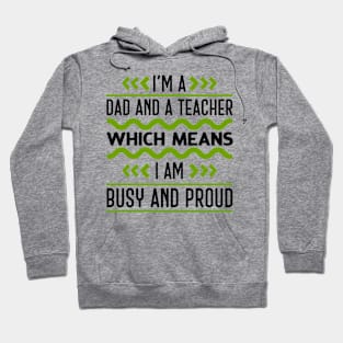 I'm A Dad And A Teacher Which Means I Am Busy And Proud Hoodie